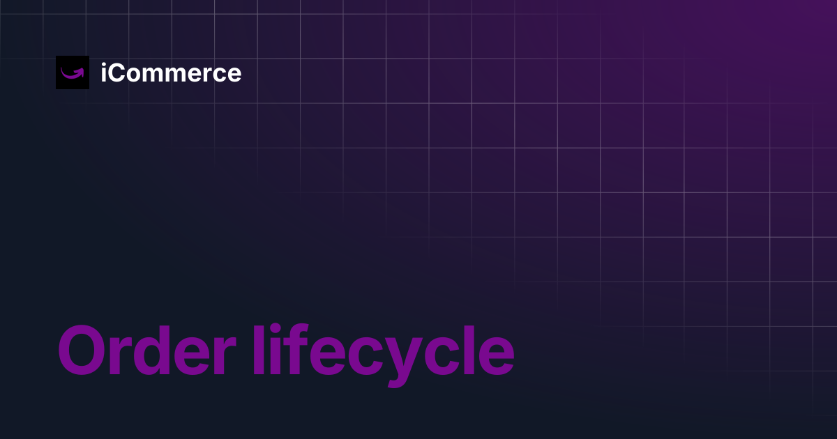 Order lifecycle | iCommerce